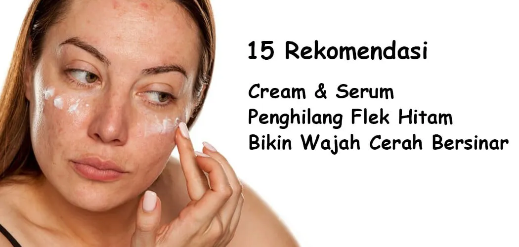 rekomendasi cream &serum penghilang flek hitam bikin wajah cerah (1)